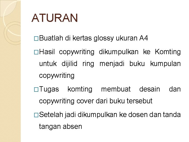 ATURAN �Buatlah �Hasil di kertas glossy ukuran A 4 copywriting dikumpulkan ke Komting untuk