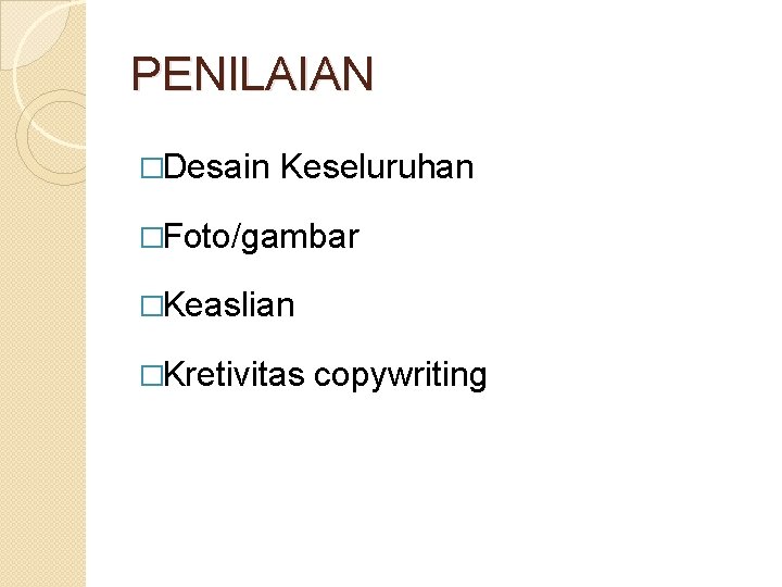 PENILAIAN �Desain Keseluruhan �Foto/gambar �Keaslian �Kretivitas copywriting 