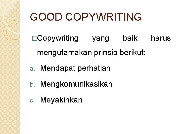 GOOD COPYWRITING �Copywriting yang baik mengutamakan prinsip berikut: a. Mendapat perhatian b. Mengkomunikasikan c.