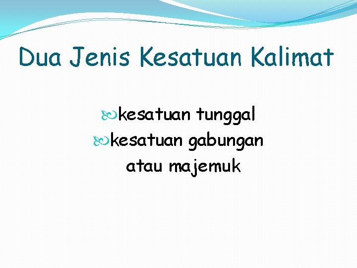 Dua Jenis Kesatuan Kalimat kesatuan tunggal kesatuan gabungan atau majemuk 