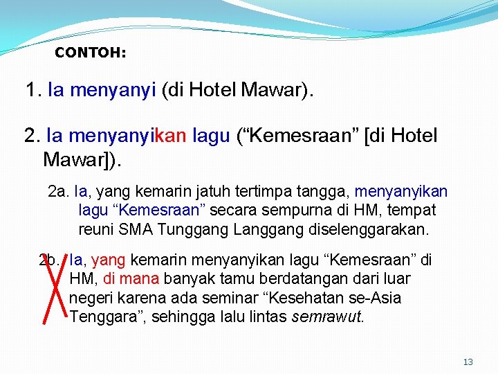 CONTOH: 1. Ia menyanyi (di Hotel Mawar). 2. Ia menyanyikan lagu (“Kemesraan” [di Hotel