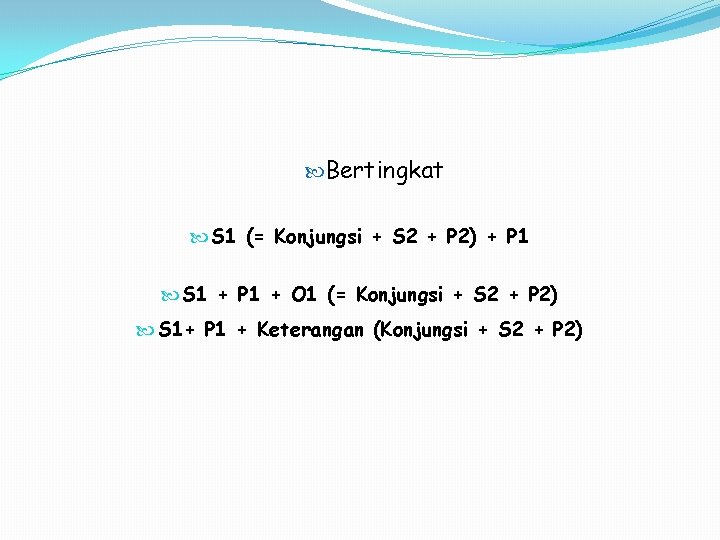  Bertingkat S 1 (= Konjungsi + S 2 + P 2) + P