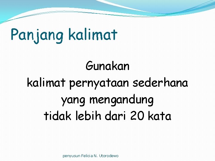 Panjang kalimat Gunakan kalimat pernyataan sederhana yang mengandung tidak lebih dari 20 kata penyusun