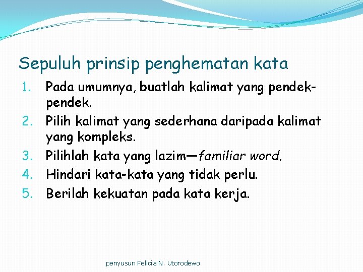 Sepuluh prinsip penghematan kata 1. 2. 3. 4. 5. Pada umumnya, buatlah kalimat yang