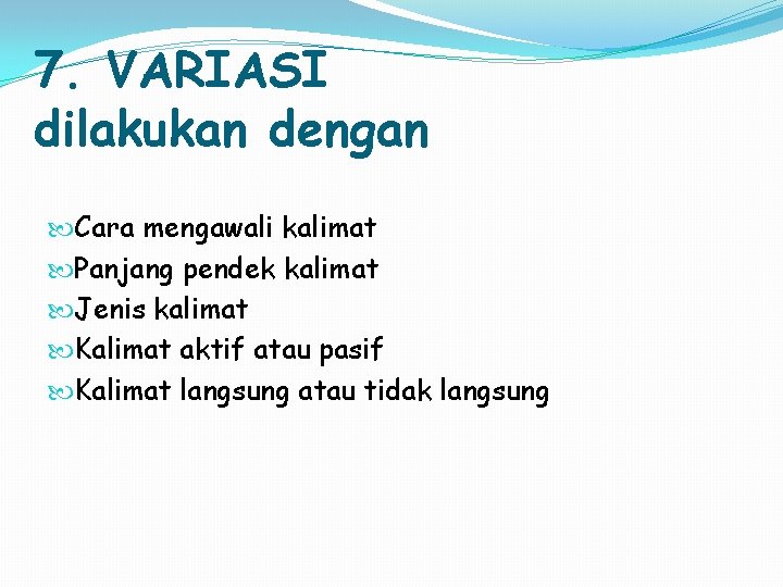 7. VARIASI dilakukan dengan Cara mengawali kalimat Panjang pendek kalimat Jenis kalimat Kalimat aktif