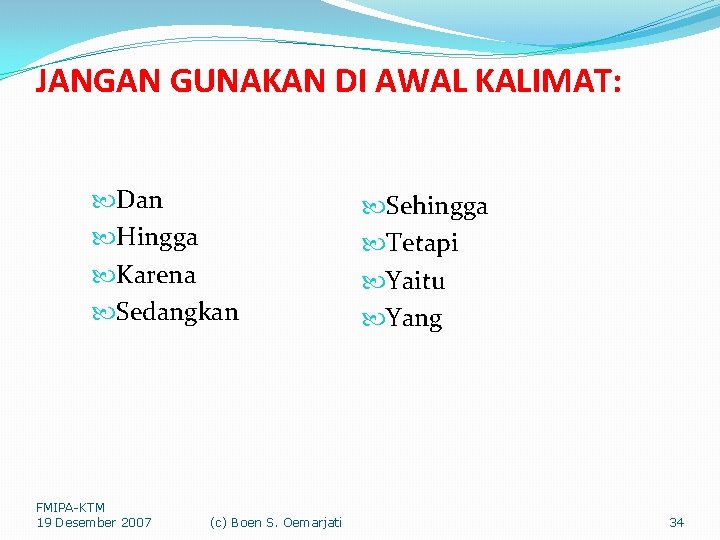 JANGAN GUNAKAN DI AWAL KALIMAT: Dan Hingga Karena Sedangkan FMIPA-KTM 19 Desember 2007 (c)