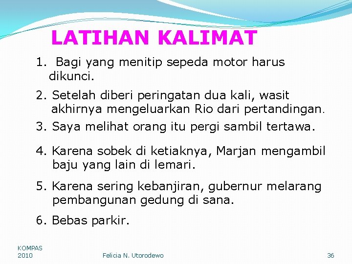 LATIHAN KALIMAT 1. Bagi yang menitip sepeda motor harus dikunci. 2. Setelah diberi peringatan