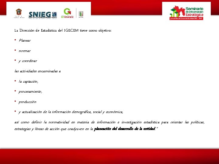 La Dirección de Estadística del IGECEM tiene como objetivo: • Planear • normar •