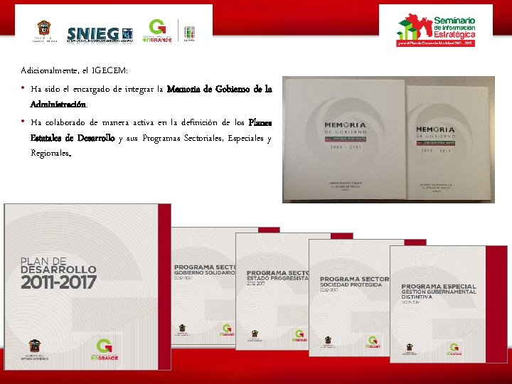 Adicionalmente, el IGECEM: • Ha sido el encargado de integrar la Memoria de Gobierno