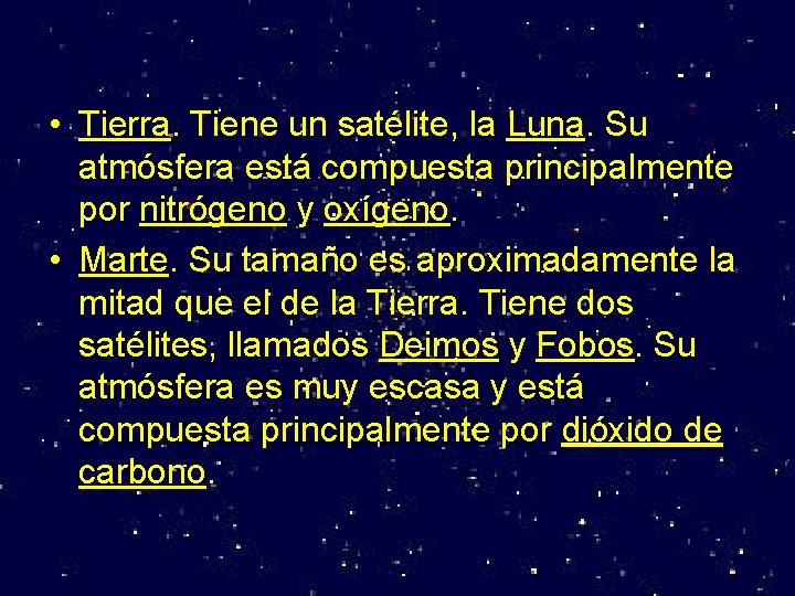  • Tierra. Tiene un satélite, la Luna. Su atmósfera está compuesta principalmente por