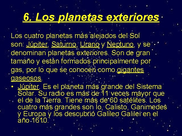 6. Los planetas exteriores Los cuatro planetas más alejados del Sol son: Júpiter, Saturno,