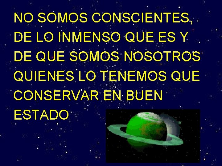 NO SOMOS CONSCIENTES, DE LO INMENSO QUE ES Y DE QUE SOMOS NOSOTROS QUIENES