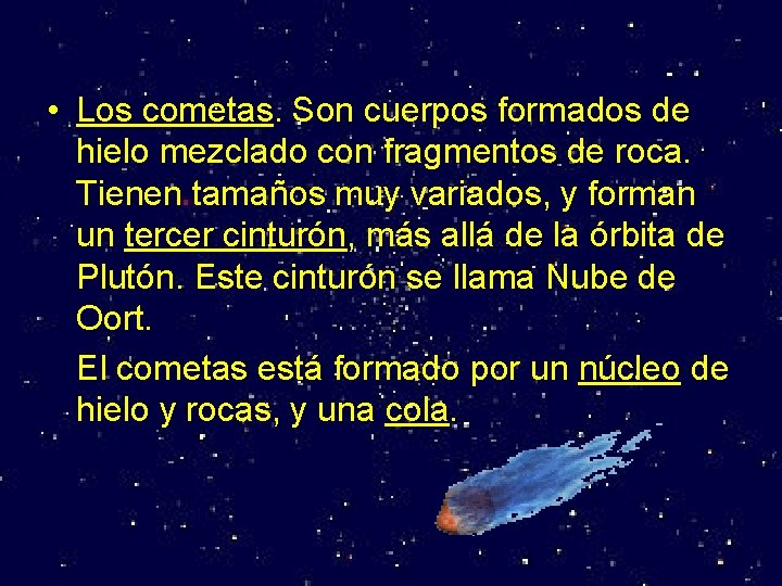  • Los cometas. Son cuerpos formados de hielo mezclado con fragmentos de roca.