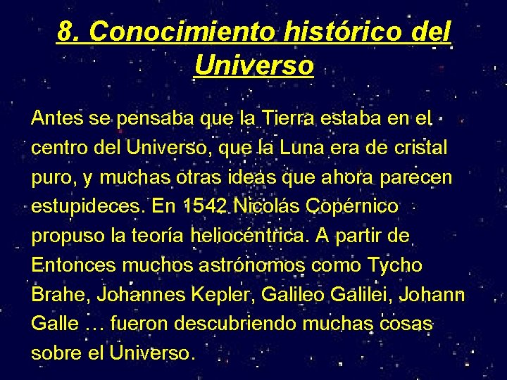 8. Conocimiento histórico del Universo Antes se pensaba que la Tierra estaba en el