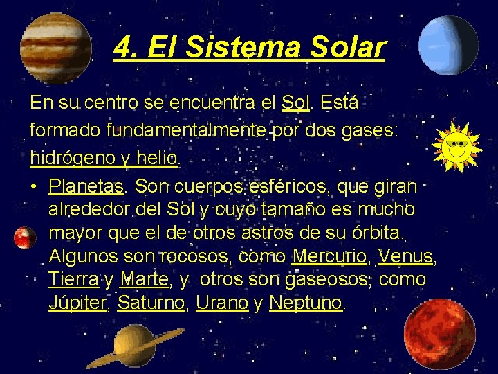 4. El Sistema Solar En su centro se encuentra el Sol. Está formado fundamentalmente