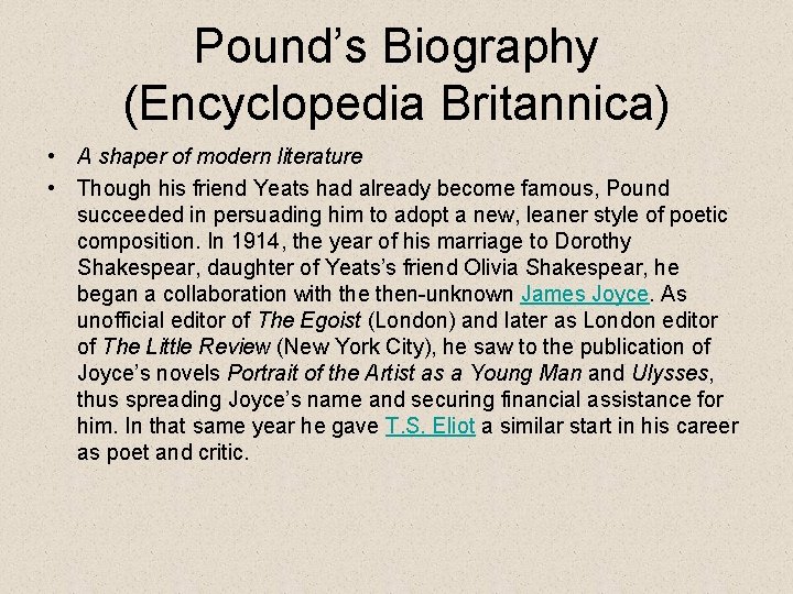 Pound’s Biography (Encyclopedia Britannica) • A shaper of modern literature • Though his friend