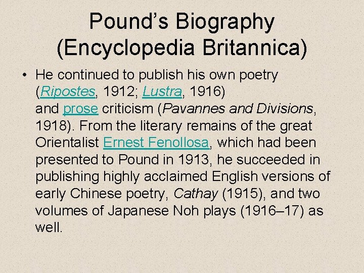 Pound’s Biography (Encyclopedia Britannica) • He continued to publish his own poetry (Ripostes, 1912;