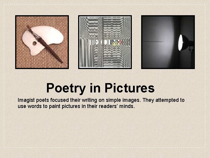 Poetry in Pictures Imagist poets focused their writing on simple images. They attempted to