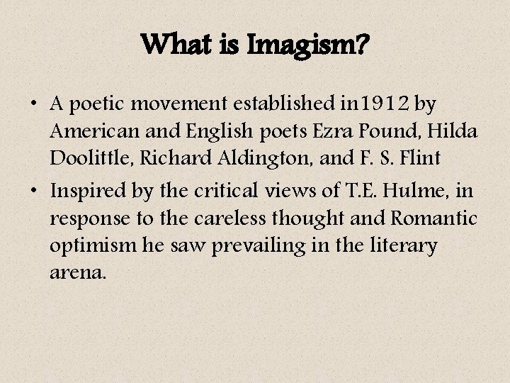 What is Imagism? • A poetic movement established in 1912 by American and English
