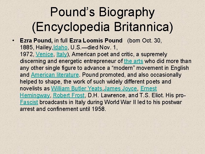 Pound’s Biography (Encyclopedia Britannica) • Ezra Pound, in full Ezra Loomis Pound (born Oct.