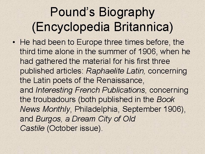 Pound’s Biography (Encyclopedia Britannica) • He had been to Europe three times before, the