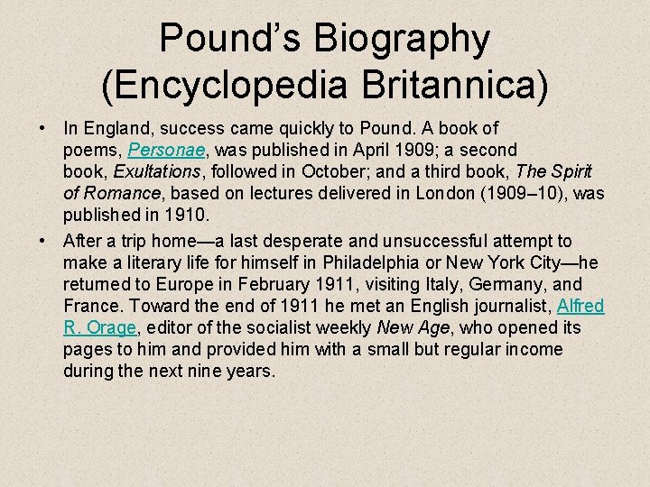 Pound’s Biography (Encyclopedia Britannica) • In England, success came quickly to Pound. A book