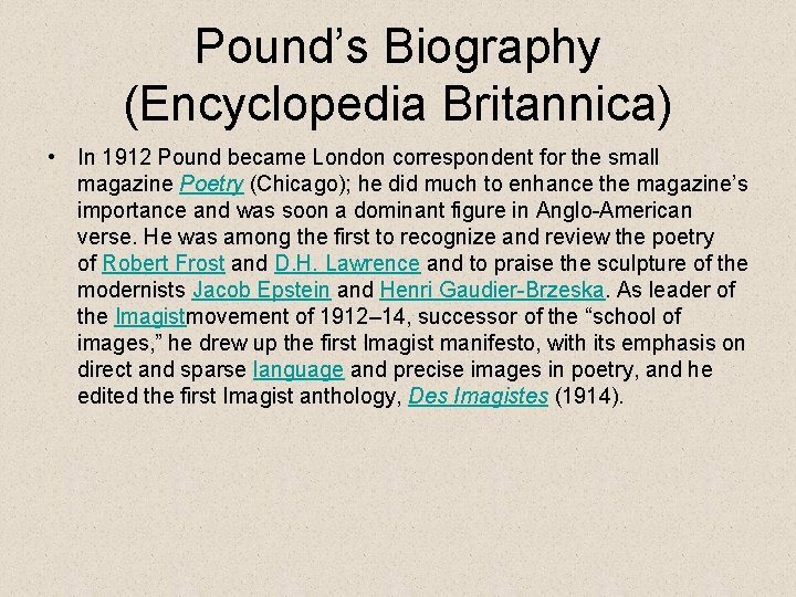 Pound’s Biography (Encyclopedia Britannica) • In 1912 Pound became London correspondent for the small