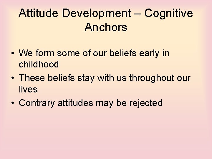 Attitude Development – Cognitive Anchors • We form some of our beliefs early in