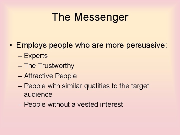 The Messenger • Employs people who are more persuasive: – Experts – The Trustworthy