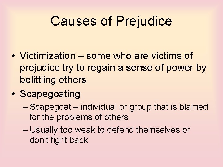 Causes of Prejudice • Victimization – some who are victims of prejudice try to