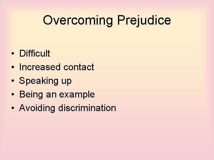 Overcoming Prejudice • • • Difficult Increased contact Speaking up Being an example Avoiding