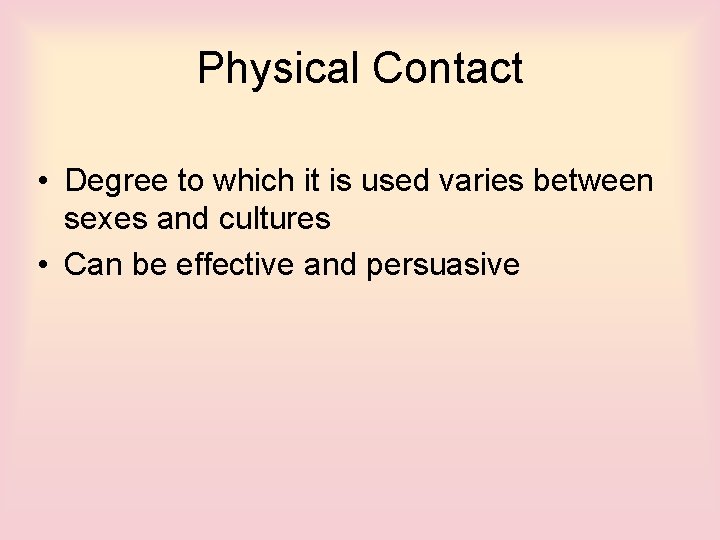 Physical Contact • Degree to which it is used varies between sexes and cultures