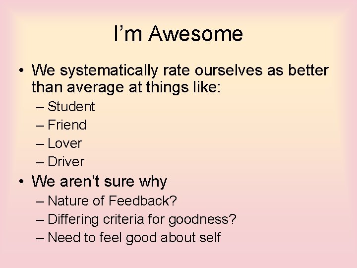 I’m Awesome • We systematically rate ourselves as better than average at things like: