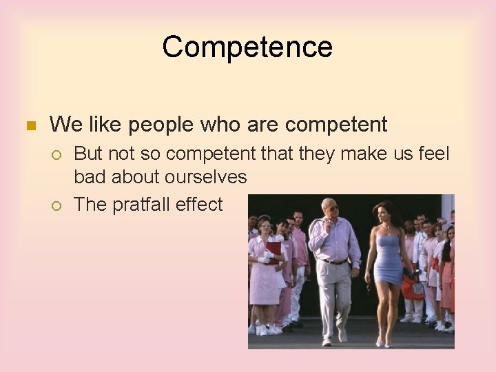 Competence n We like people who are competent ¡ ¡ But not so competent