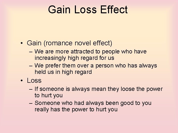 Gain Loss Effect • Gain (romance novel effect) – We are more attracted to