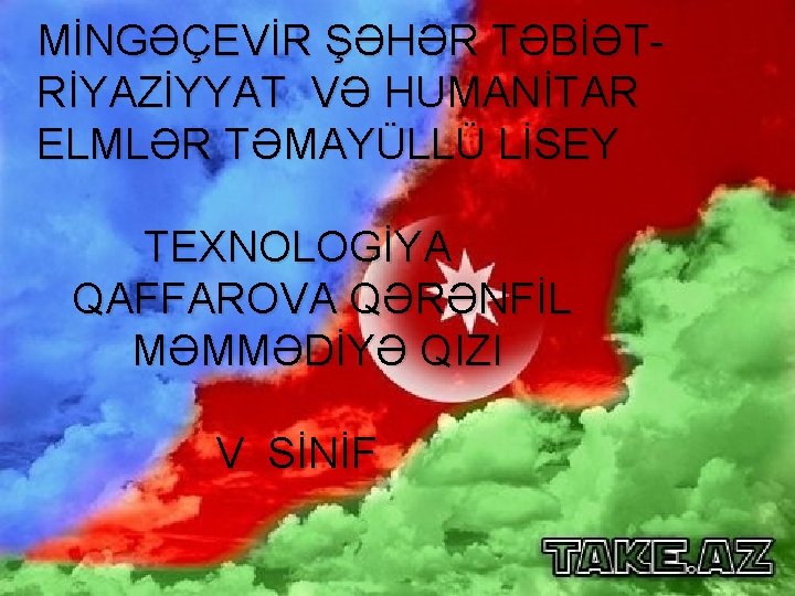 MİNGƏÇEVİR ŞƏHƏR TƏBİƏTRİYAZİYYAT VƏ HUMANİTAR ELMLƏR TƏMAYÜLLÜ LİSEY TEXNOLOGİYA QAFFAROVA QƏRƏNFİL MƏMMƏDİYƏ QIZI V