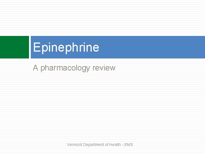 Epinephrine A pharmacology review Vermont Department of Health - EMS 