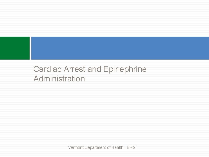 Cardiac Arrest and Epinephrine Administration Vermont Department of Health - EMS 