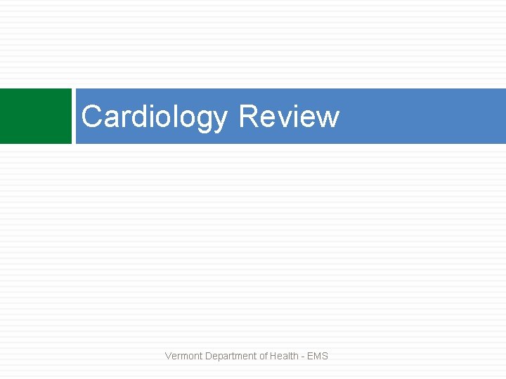 Cardiology Review Vermont Department of Health - EMS 