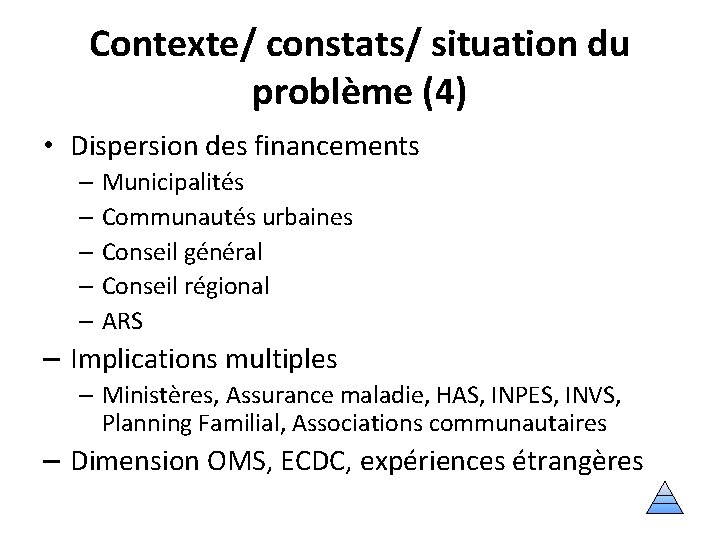 Contexte/ constats/ situation du problème (4) • Dispersion des financements – Municipalités – Communautés