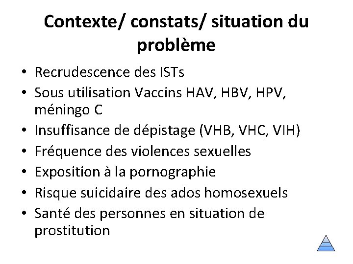Contexte/ constats/ situation du problème • Recrudescence des ISTs • Sous utilisation Vaccins HAV,