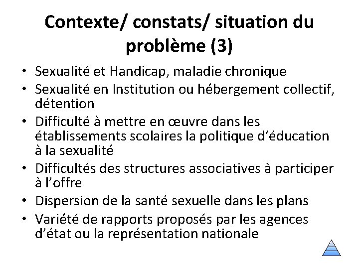 Contexte/ constats/ situation du problème (3) • Sexualité et Handicap, maladie chronique • Sexualité