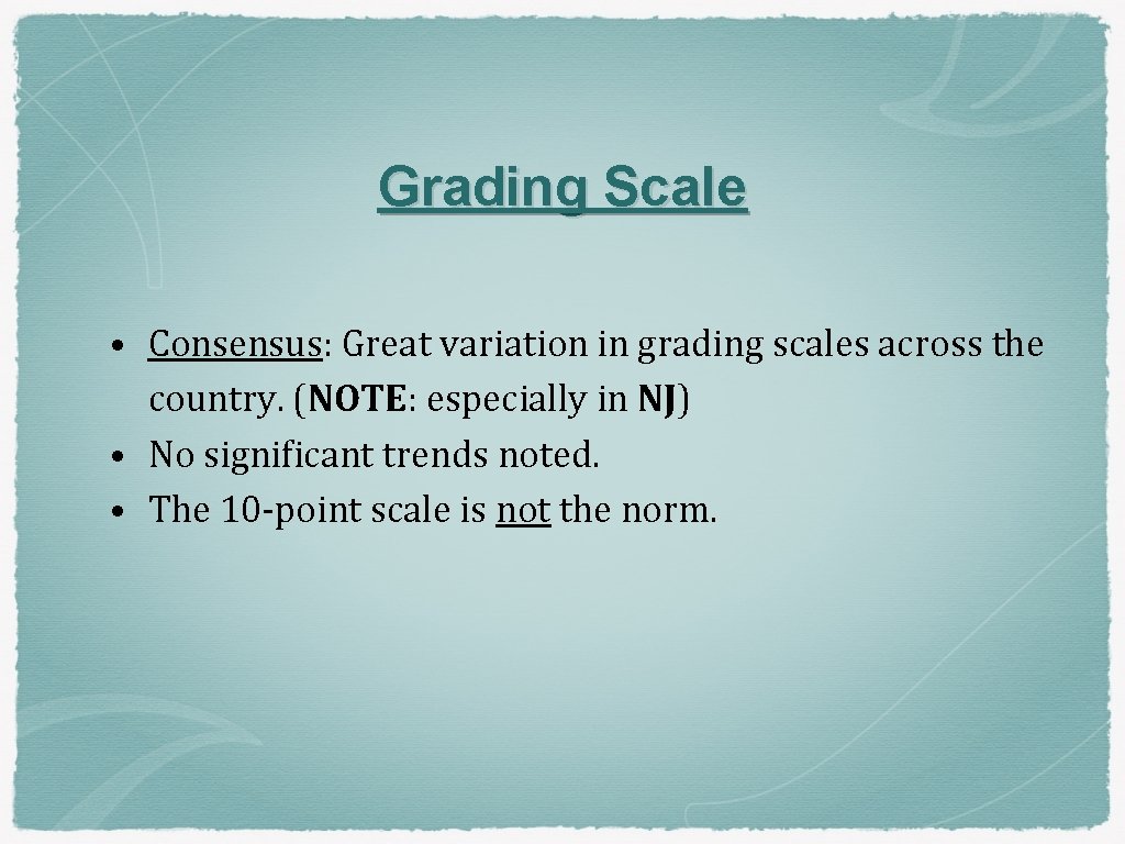 Grading Scale • Consensus: Great variation in grading scales across the country. (NOTE: especially