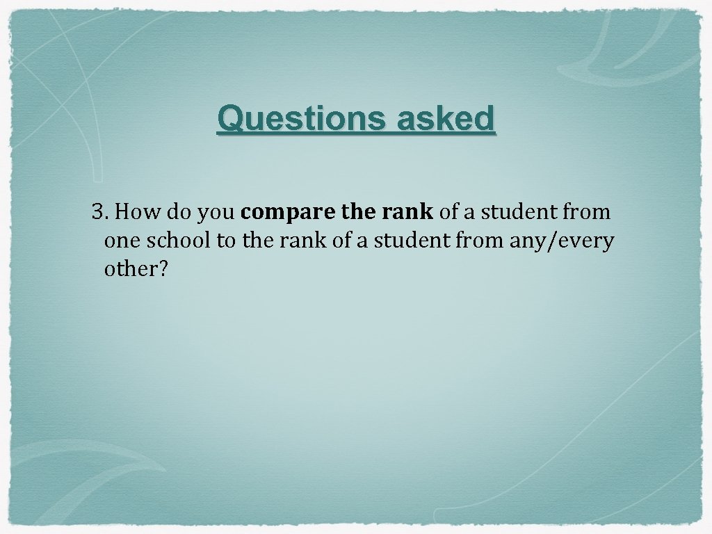 Questions asked 3. How do you compare the rank of a student from one