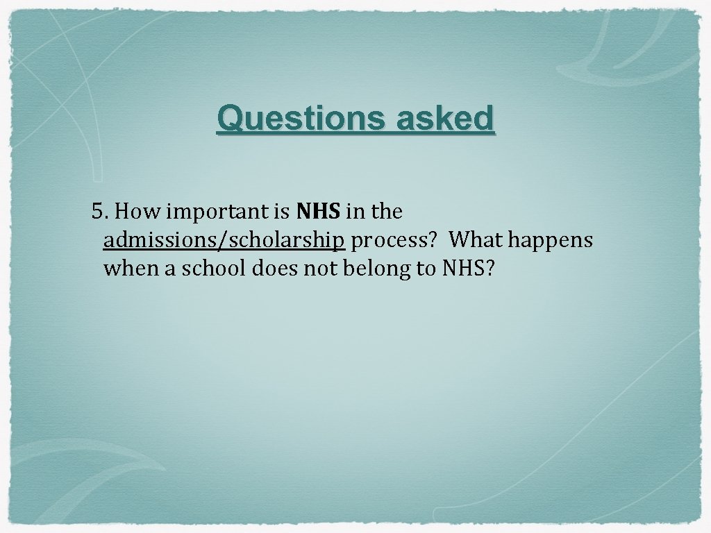 Questions asked 5. How important is NHS in the admissions/scholarship process? What happens when