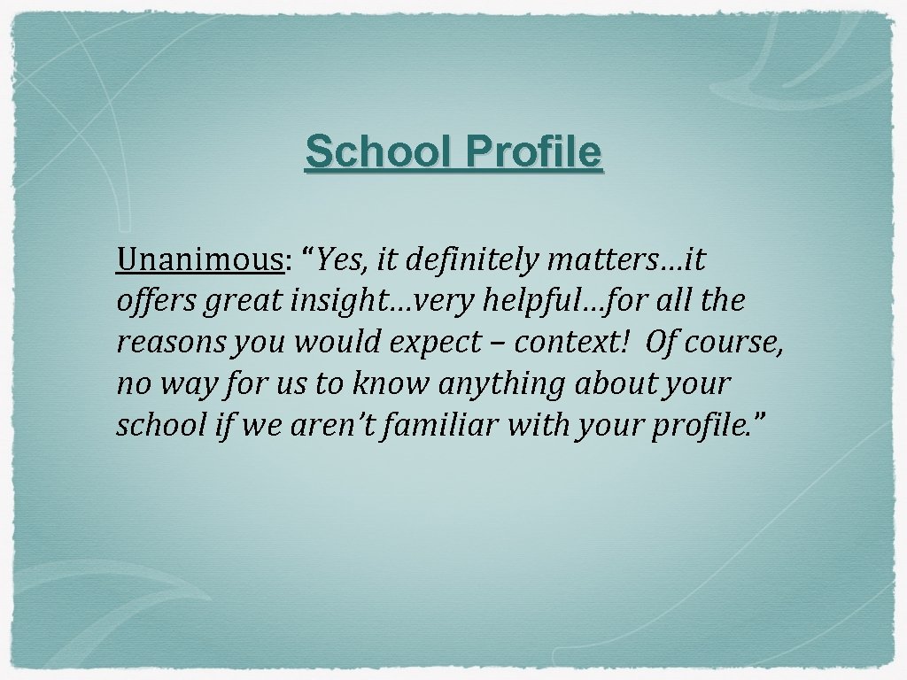 School Profile Unanimous: “Yes, it definitely matters…it offers great insight…very helpful…for all the reasons