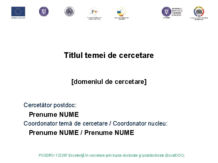 Titlul temei de cercetare [domeniul de cercetare] Cercetător postdoc: Prenume NUME Coordonator temă de