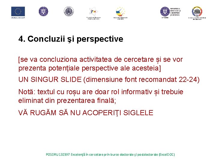 4. Concluzii şi perspective [se va concluziona activitatea de cercetare și se vor prezenta