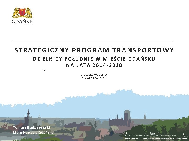 STRATEGICZNY PROGRAM TRANSPORTOWY DZIELNICY POŁUDNIE W MIEŚCIE GDAŃSKU NA LATA 2014 -2020 DYSKUSJA PUBLICZNA