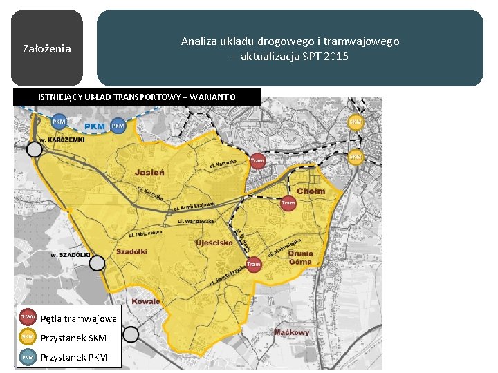 Założenia Analiza układu drogowego i tramwajowego – aktualizacja SPT 2015 ISTNIEJĄCY UKŁAD TRANSPORTOWY –